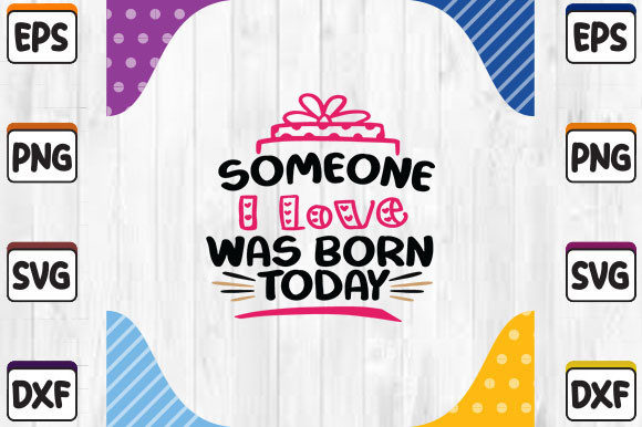 Someone I Love Was Born Today SVG Cut File Review